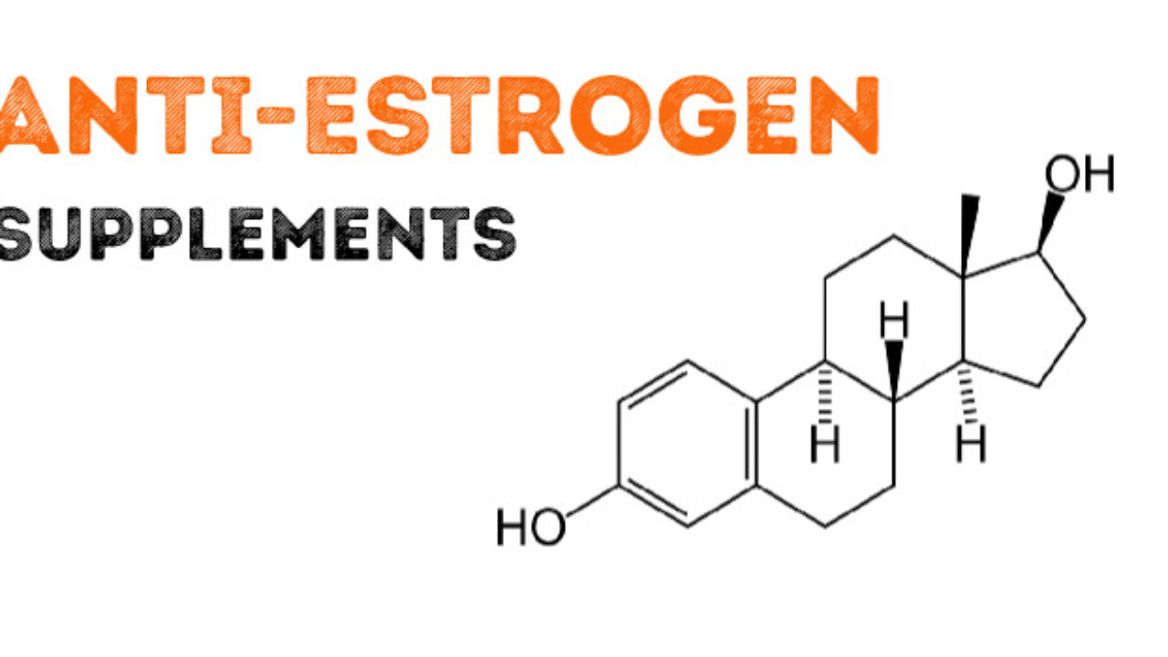 The Anti-Estrogen Supplements