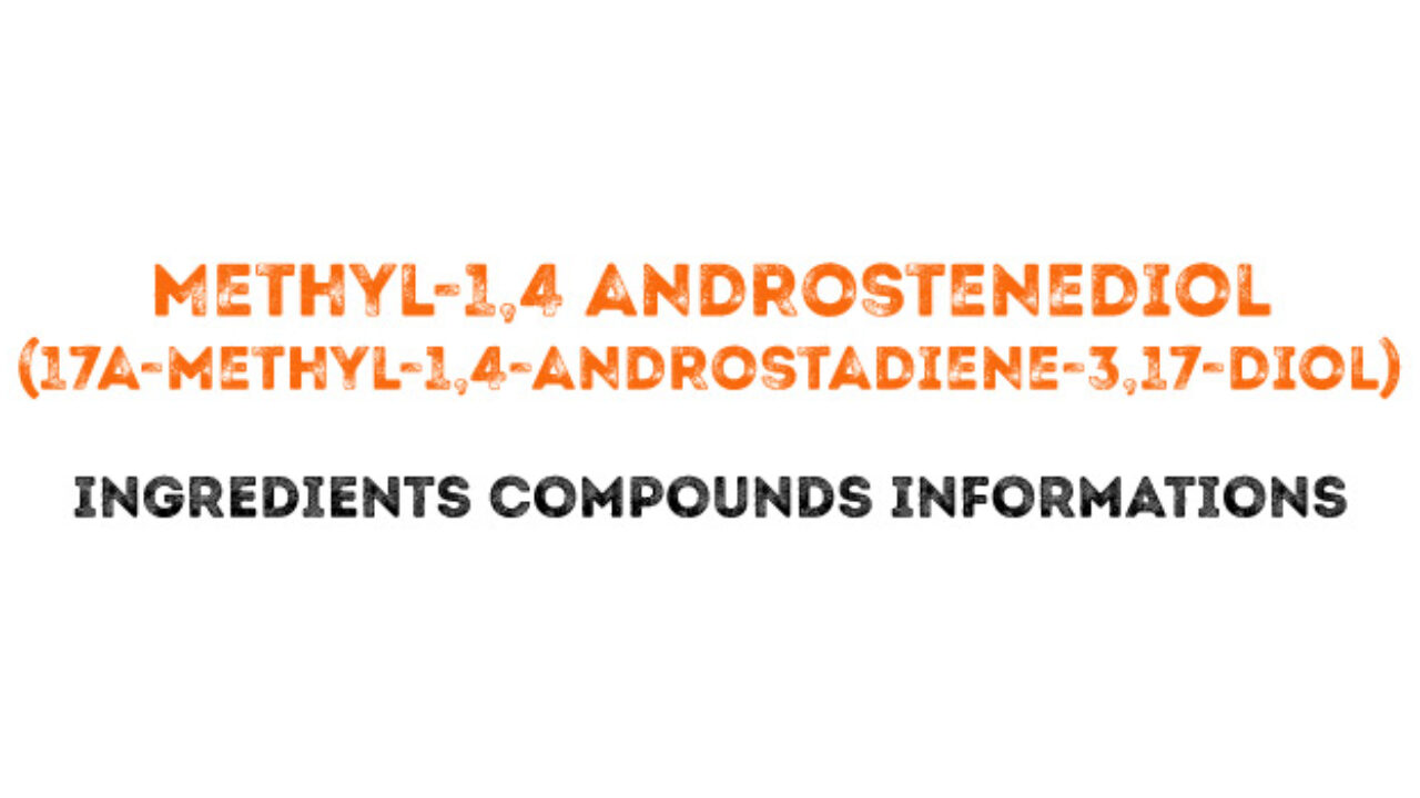 Methyl-1,4 androstenediol (17a-methyl-1,4-androstadiene-3,17-diol)
