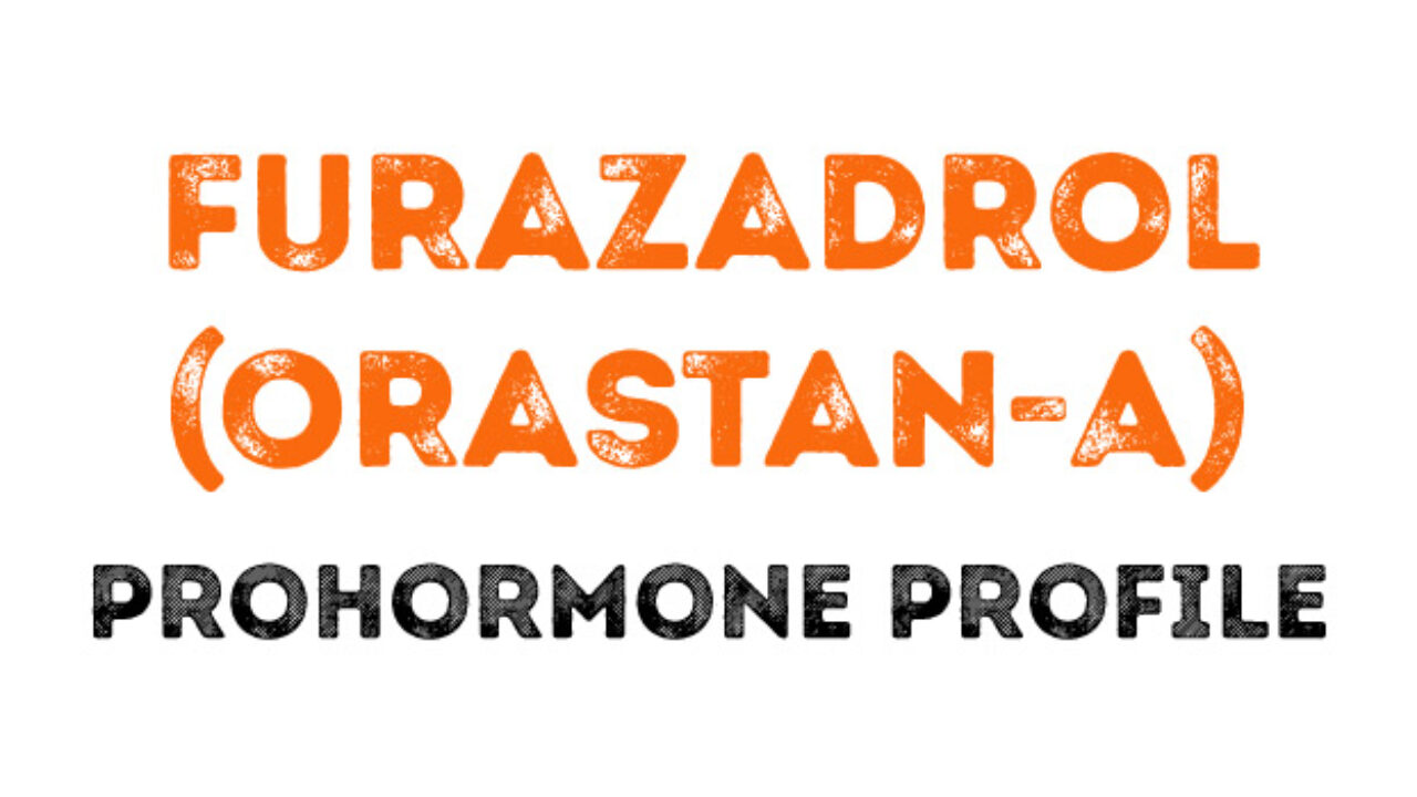 The Furazadrol (Orastan-A) Prohormone Profile