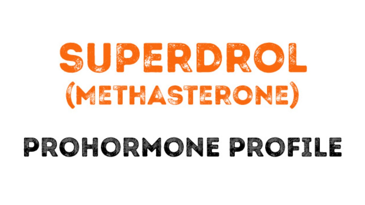 The Superdrol (Methasterone) Prohormone Profile