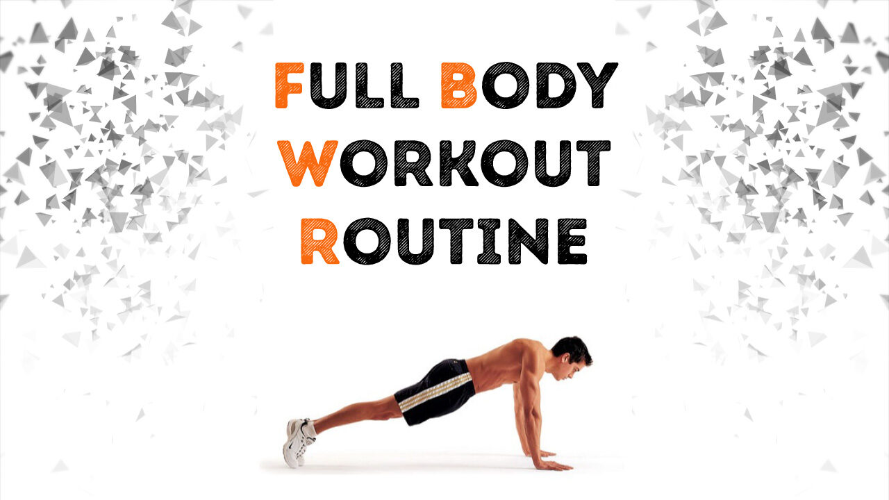 Your Full Body Workout Routine Hit All Muscles In Your Body 