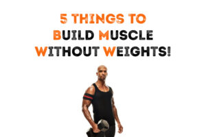 How to build muscles without weights?