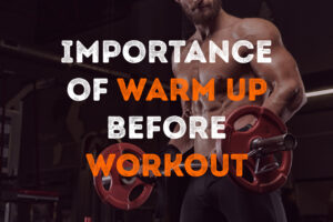 What is the importance of warm up before workout?