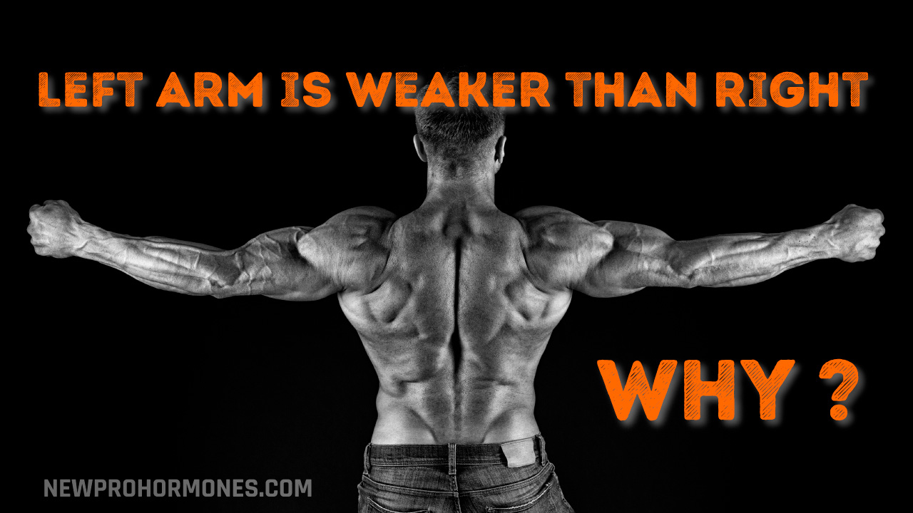 Why is my left arm weaker than right arm? | NewProhormones.com